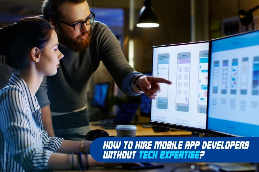 How To Hire Mobile App Developers Without Tech Expertise?